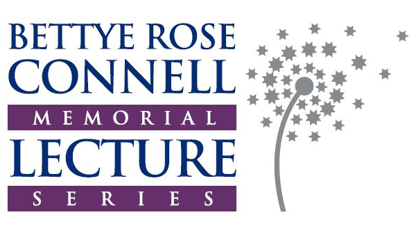 Bettye Rose Connell Memorial Lecture